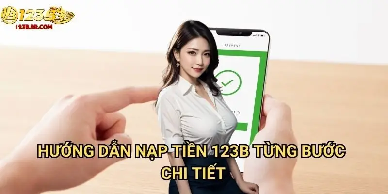 Hướng dẫn nạp tiền 123b từng bước chi tiết