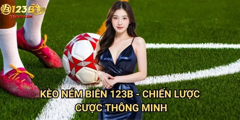 Kèo ném biên 123b - Chiến lược cược thông minh