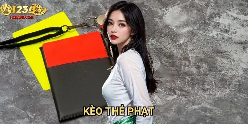 Kèo thẻ phạt 123b độc đáo - Cược phụ mang lại lợi nhuận bất ngờ