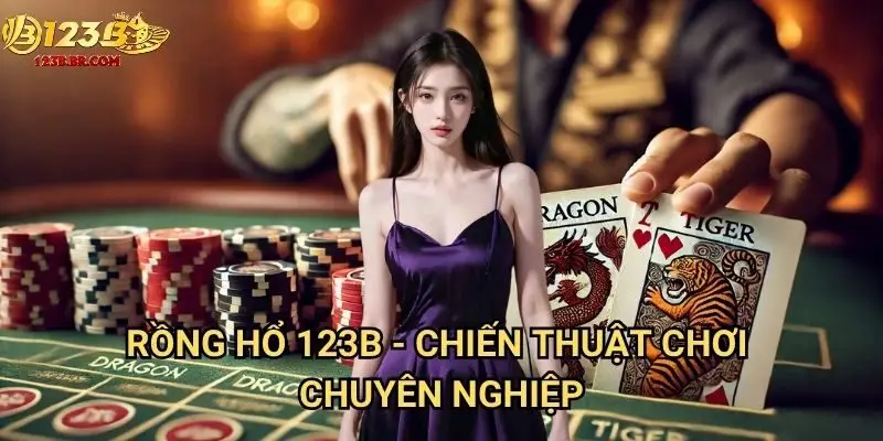 Rồng hổ 123b - Chiến thuật chơi chuyên nghiệp